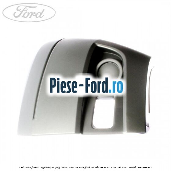 Colt bara fata stanga torque grey an 04/2006-09/2011 Ford Transit 2006-2014 2.4 TDCi 4x4 140 cai #699C7CDB3E